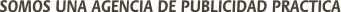 SOMOS UNA AGENCIA DE PUBLICIDAD DE VALENCIA PRACTICA SOMOS UNA AGENCIA DE PUBLICIDAD DE VALENCIA PRACTICA